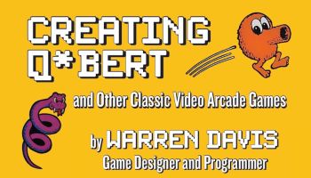 Warren Davis Relives His Career in “Creating Q*bert and Other Classic Video Arcade Games”