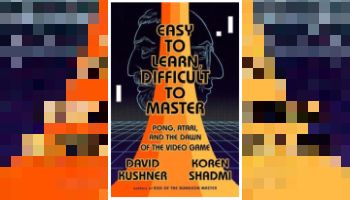 Masters of Doom’s David Kushner is Back With “Easy to Learn, Difficult to Master: Pong, Atari, and the Dawn of the Video Game”